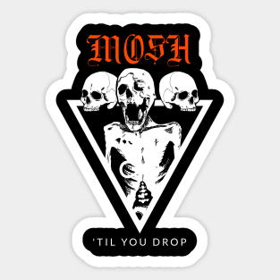 Mosh Til You Drop Metal Sticker